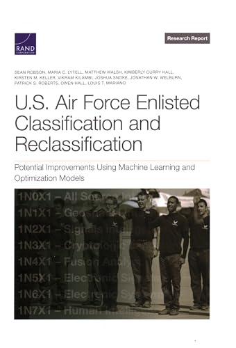 Imagen de archivo de U.S. Air Force Enlisted Classification and Reclassification: Potential Improvements Using Machine Learning and Optimization Models a la venta por Lucky's Textbooks