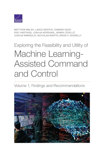 9781977407092: Exploring the Feasibility and Utility of Machine Learning-Assisted Command and Control, Volume 1