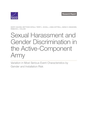 Stock image for Sexual Harassment and Gender Discrimination in the Active-Component Army: Variation in Most Serious Event Characteristics by Gender and Installation Risk for sale by Michael Lyons