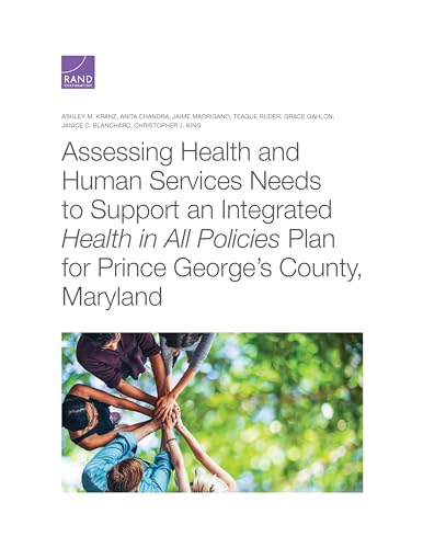 Stock image for Assessing Health and Human Services Needs to Support an Integrated Health in All Policies Plan for Prince Georges County, Maryland for sale by Michael Lyons