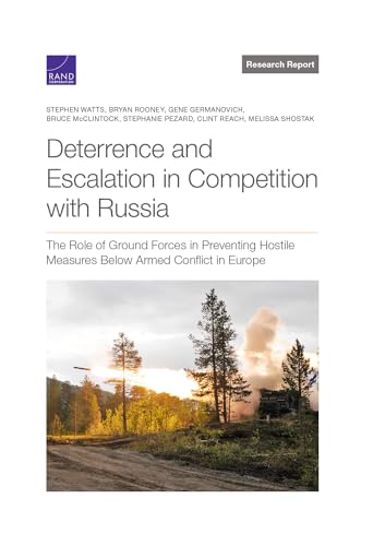 Imagen de archivo de Deterrence and Escalation in Competition With Russia : The Role of Ground Forces in Preventing Hostile Measures Below Armed Conflict in Europe a la venta por GreatBookPrices