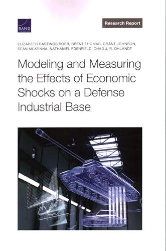 Stock image for Modeling and Measuring the Effects of Economic Shocks on a Defense Industrial Base for sale by GreatBookPrices