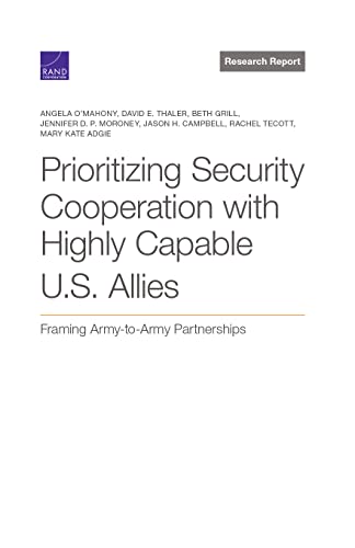 Imagen de archivo de Prioritizing Security Cooperation with Highly Capable U.S. Allies: Framing Army-to-Army Partnerships a la venta por Lucky's Textbooks