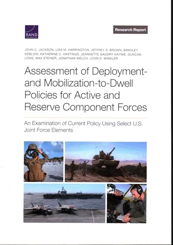 Imagen de archivo de Assessment of Deployment and Mobilization-to-Dwell Policies for Active and Reserve Component Forces: An Examination of Current Policy Using Select U.S. Joint Force Elements a la venta por Revaluation Books
