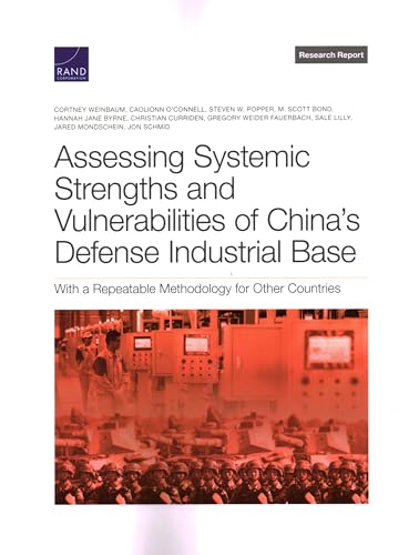 Beispielbild fr Assessing Systemic Strengths and Vulnerabilities of China's Defense Industrial Base: With a Repeatable Methodology for Other Countries zum Verkauf von Books Unplugged