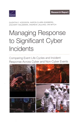 Stock image for Managing Response to Significant Cyber Incidents: Comparing Event Life Cycles and Incident Response Across Cyber and Non-Cyber Events for sale by GF Books, Inc.