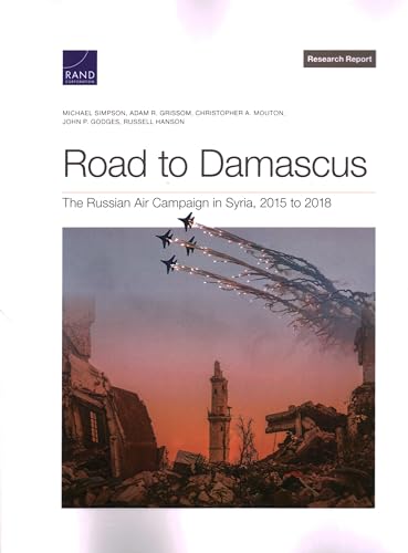 Beispielbild fr Road to Damascus : The Russian Air Campaign in Syria, 2015 to 2018 zum Verkauf von GreatBookPrices