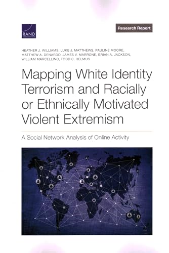 Imagen de archivo de Mapping White Identity Terrorism and Racially or Ethnically Motivated Violent Extremism: A Social Network Analysis of Online Activity a la venta por Books Unplugged