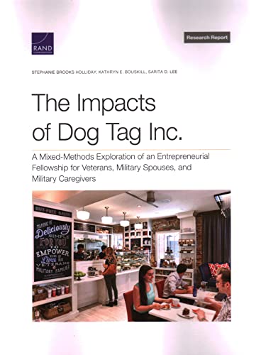 Beispielbild fr The Impacts of Dog Tag Inc.: A Mixed-Methods Exploration of an Entrepreneurial Fellowship for Veterans, Military Spouses, and Military Caregivers zum Verkauf von Michael Lyons