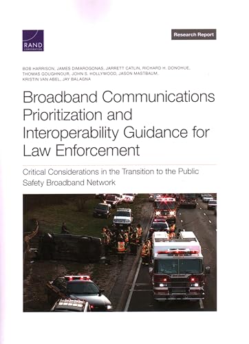 Stock image for Broadband Communications Prioritization and Interoperability Guidance for Law Enforcement: Critical Considerations in the Transition to the Public Safety Broadband Network for sale by Lucky's Textbooks