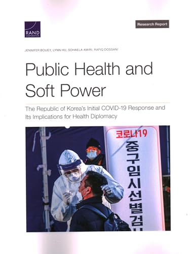 Stock image for Public Health and Soft Power : The Republic of Korea?s Initial Covid-19 Response and Its Implications for Health Diplomacy for sale by GreatBookPrices