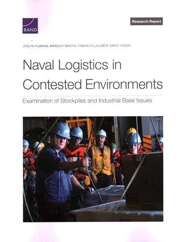 Stock image for Naval Logistics in Contested Environments: Examination of Stockpiles and Industrial Base Issues for sale by Revaluation Books