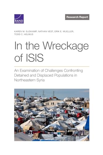 Stock image for In the Wreckage of Isis: An Examination of Challenges Confronting Detained and Displaced Populations in Northeastern Syria for sale by Revaluation Books