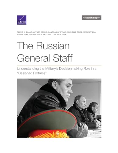 Stock image for The Russian General Staff: Understanding the Military's Decisionmaking Role in a "Besieged Fortress" for sale by GF Books, Inc.