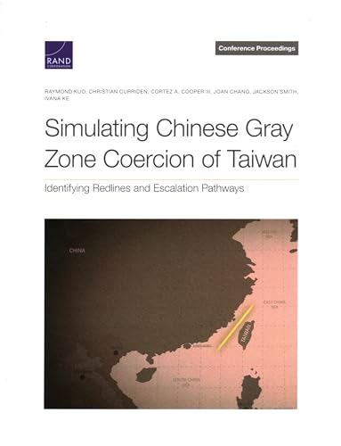 Stock image for Simulating Chinese Gray Zone Coercion of Taiwan: Identifying Redlines and Escalation Pathways (Conference Proceedings) for sale by California Books