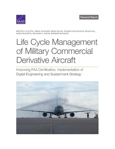 9781977411624: Life Cycle Management of Military Commercial Derivative Aircraft: Improving FAA Certification, Implementation of Digital Engineering and Sustainment Strategy (Research Report)
