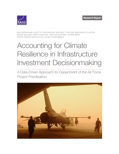 Stock image for Accounting for Climate Resilience in Infrastructure Investment Decisionmaking: A Data-Driven Approach for Department of the Air Force Project Prioritization for sale by GF Books, Inc.