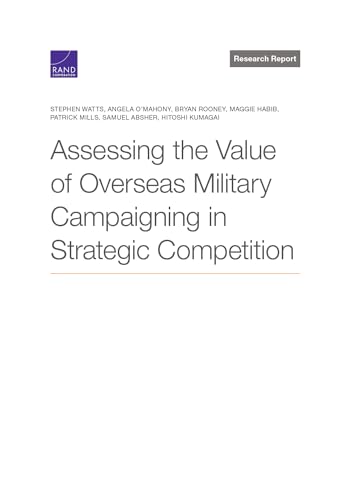 Stock image for Assessing the Value of Overseas Military Campaigning in Strategic Competition for sale by GreatBookPrices
