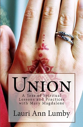Imagen de archivo de Union: A Year of Spiritual Lessons and Practices with Mary Magdalene a la venta por SecondSale