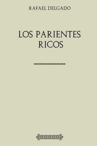 Stock image for Coleccin Rafael Delgado. Los parientes ricos for sale by Revaluation Books