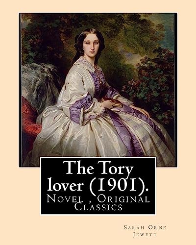 9781977504739: The Tory lover (1901). By: Sarah Orne Jewett: Novel (Original Classics)