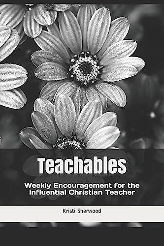 Beispielbild fr Teachables: Weekly Encouragement and Insight for the Influential Christian Teacher zum Verkauf von ThriftBooks-Dallas