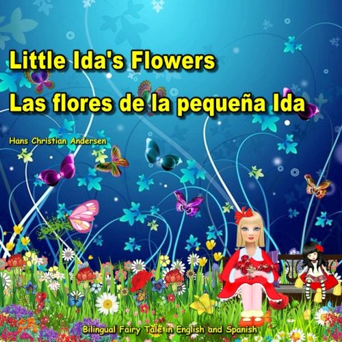 Stock image for Las flores de la pequea Ida. Little Ida's Flowers. Bilingual Fairy Tale in English and Spanish: Bilingue: ingls - espaol libro para nios. Dual Language Picture Book for Kids for sale by Revaluation Books