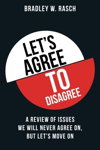 Beispielbild fr Let's Agree to Disagree: A Review of Issues We Will Never Agree On, But Let's Move on zum Verkauf von THE SAINT BOOKSTORE