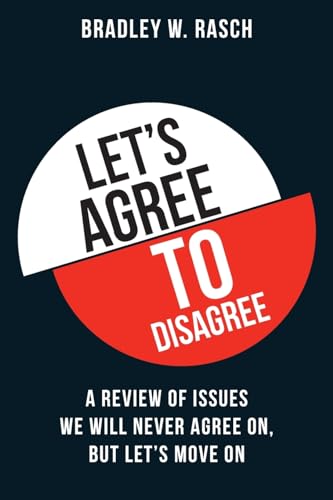 Stock image for Let's Agree to Disagree: A Review of Issues We Will Never Agree On, But Let's Move on for sale by THE SAINT BOOKSTORE