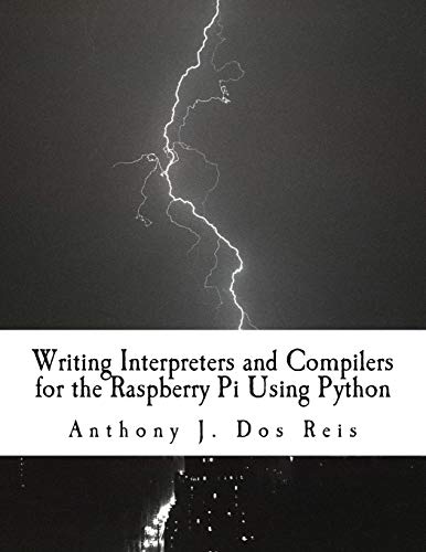 Imagen de archivo de Writing Interpreters and Compilers for the Raspberry Pi Using Python a la venta por Bill's Books