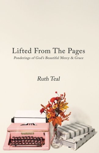 Stock image for Lifted From The Pages: Ponderings of God's Beautiful Mercy and Grace for sale by Decluttr