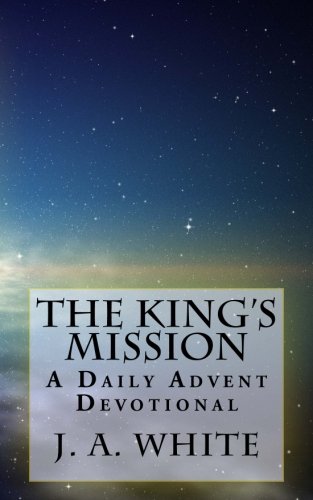 Imagen de archivo de The Kings Mission: A Daily Advent Devotional a la venta por Goodwill