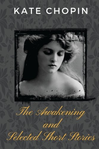 Imagen de archivo de The Awakening, and Selected Short Stories by Kate Chopin a la venta por Revaluation Books