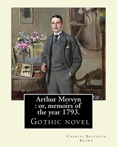 9781977520944: Arthur Mervyn : or, memoirs of the year 1793. By: Charles Brockden Brown: It was one of Brown's more popular novels, and is in many ways ... dark, gothic style and subject matter.