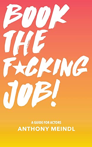 9781977521408: Book The Fucking Job!: A Guide for Actors