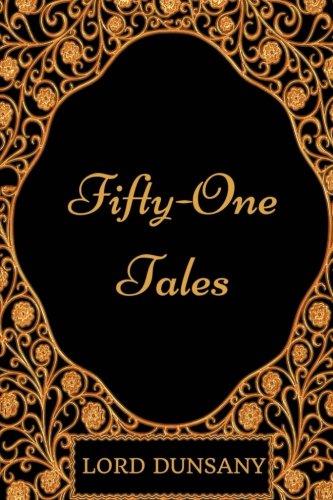 Beispielbild fr Fifty-One Tales: By Lord Dunsany - Illustrated zum Verkauf von ThriftBooks-Atlanta