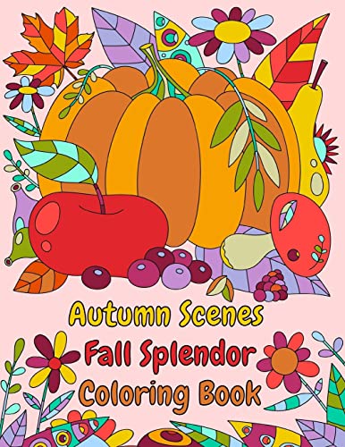 Stock image for Autumn Scenes Fall Splendor Coloring Book: Autumn Leaves, Acorns, and More For the Fall Season (Adult Coloring Books) for sale by Lucky's Textbooks