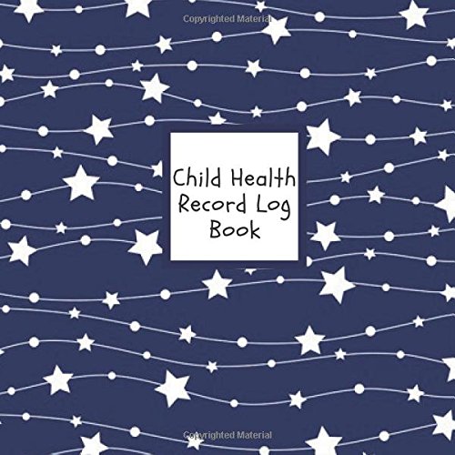 Stock image for Child Health Record Log Book: Navy Stars Medical Journal Keeper Journal | Vaccine, Symptoms, Illness, Growth, Treatment History Tracker Book | Logbook . & Boys | 8.5" x 8.5" Paperback (Children) for sale by SecondSale