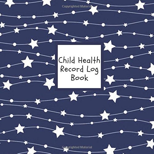 9781977538512: Child Health Record Log Book: Navy Stars Medical Journal Keeper Journal | Vaccine, Symptoms, Illness, Growth, Treatment History Tracker Book | Logbook ... & Boys | 8.5” x 8.5” Paperback (Children)