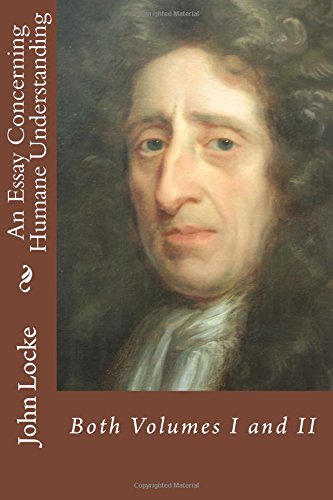 An Essay Concerning Humane Understanding: Both Volumes I and II - Locke, John