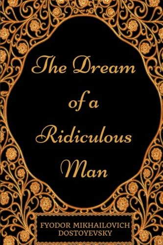 Stock image for The Dream of a Ridiculous Man: By Fyodor Mikhailovich Dostoyevsky - Illustrated for sale by Revaluation Books