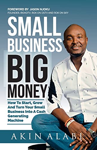 

Small Business Big Money : How to Start, Grow, and Turn Your Small Business into a Cash Generating Machine