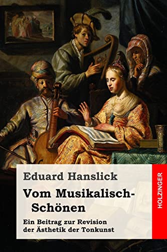Stock image for Vom Musikalisch-Schonen: Ein Beitrag Zur Revision Der Asthetik Der Tonkunst for sale by THE SAINT BOOKSTORE