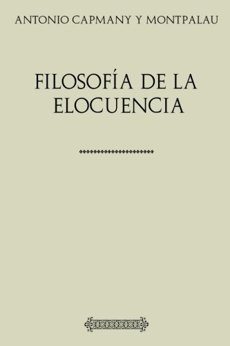 Beispielbild fr Coleccin Antonio Capmany. Filosofa de la elocuencia zum Verkauf von Revaluation Books