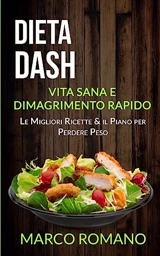 Stock image for Dieta Dash: Vita Sana e Dimagrimento Rapido (Le Migliori Ricette & il Piano per Perdere Peso) for sale by THE SAINT BOOKSTORE
