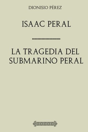 Imagen de archivo de Dionisio Prez. Isaac Peral: La tragedia del submarino Peral a la venta por Revaluation Books
