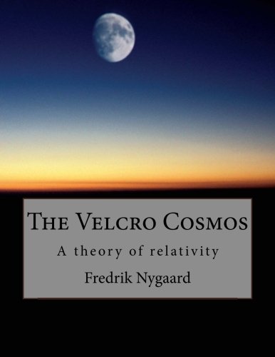 Stock image for The Velcro Cosmos: A theory of relativity for sale by Revaluation Books