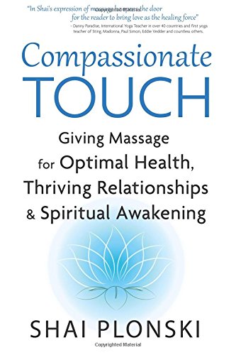 Imagen de archivo de Compassionate Touch: Giving Massage for Optimal Health, Thriving Relationships & Spiritual Awakening a la venta por ThriftBooks-Atlanta