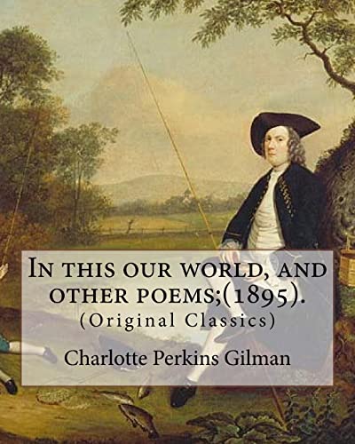 9781977591821: In this our world, and other poems;(1895). By: Charlotte Perkins Gilman: (Original Classics)