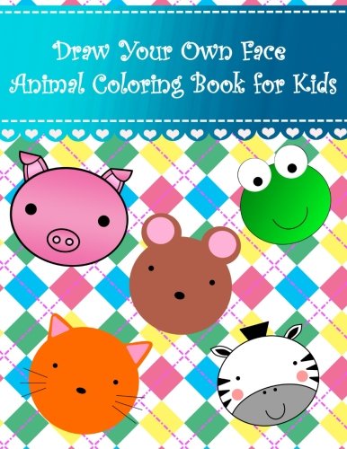 Stock image for Draw Your Own Face Animal Coloring Book for Kids: Big easy drawing animals coloring book for kids and toddlers Large cute animals; bear bull bunny cat . Volume 4 (Animal Coloring Books for kids) for sale by Revaluation Books